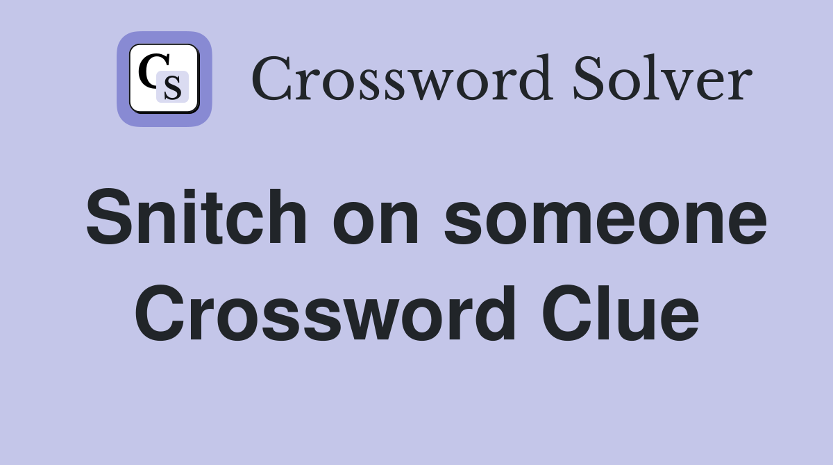 Snitch on someone Crossword Clue Answers Crossword Solver